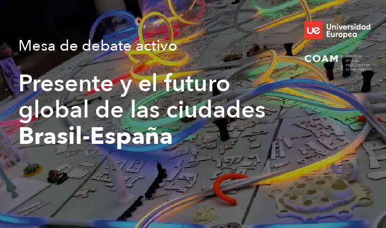 Mesa de debate activo: “Presente y el futuro global de las ciudades: Brasil-España”. 